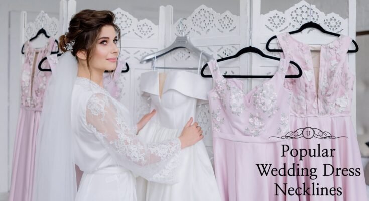 A Guide to Popular Wedding Dress Necklines: Which One Suits Your Style?